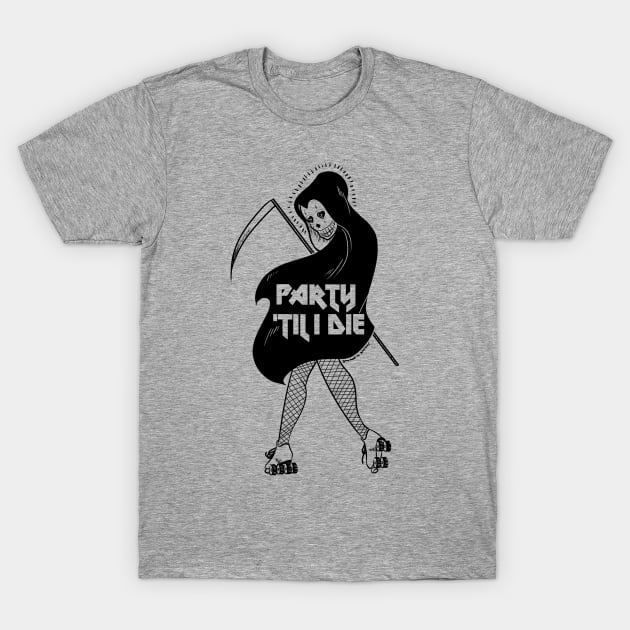 Party Til I Die T-Shirt by DixxieMae